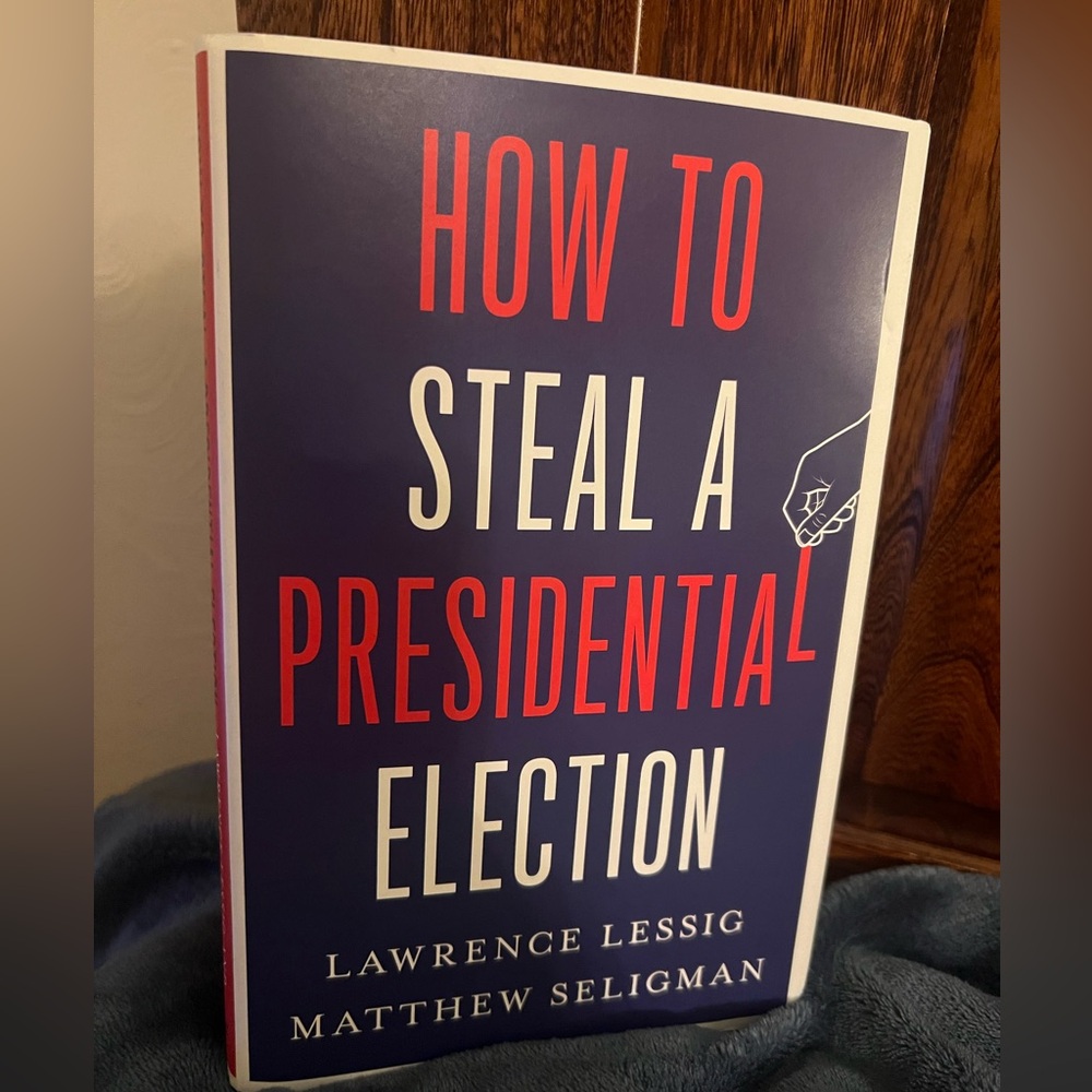 How To Steal A Presidential Election Book by Lawrence Lessig & Matthew Seligman